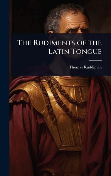 Produktbild: The Rudiments of the Latin Tongue