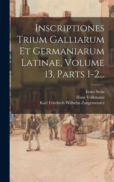 Produktbild: Inscriptiones Trium Galliarum Et Germaniarum Latinae, Volume 13, Parts 1-2...
