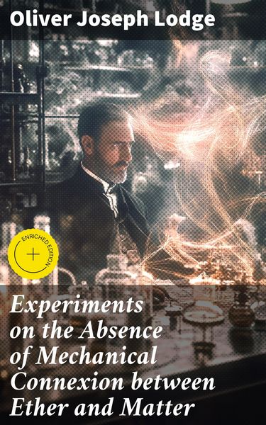 Produktbild: Experiments on the Absence of Mechanical Connexion between Ether and Matter