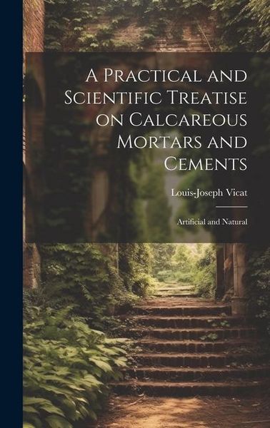 Produktbild: A Practical and Scientific Treatise on Calcareous Mortars and Cements