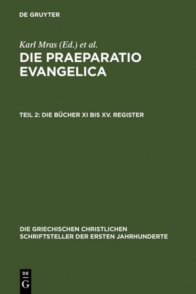 Produktbild: Die Praeparatio Evangelica. Teil 2: Die B&uuml;cher XI bis XV. Register