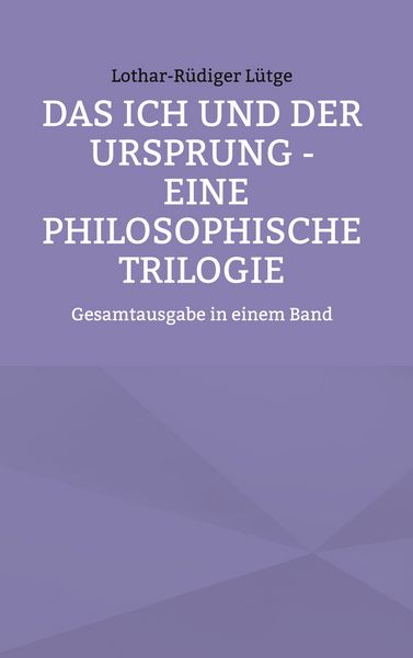 Produktbild: Das Ich und der Ursprung - Eine philosophische Trilogie