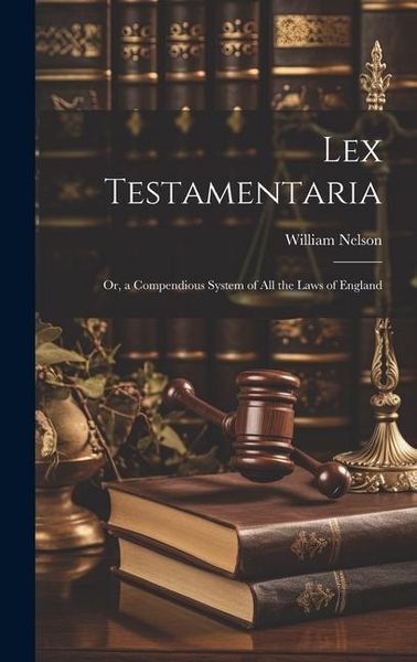 Produktbild: Lex Testamentaria: Or, a Compendious System of All the Laws of England