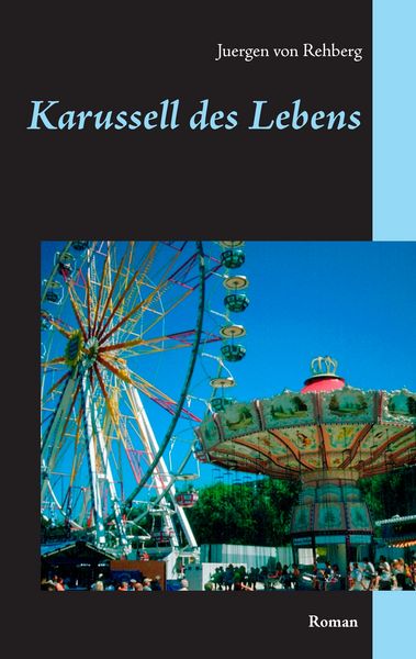 Karussell des Lebens, Taschenbuch von Juergen Rehberg, BoD – Books on Demand, 9783744809078