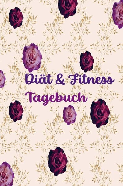 Produktbild: Di&auml;t & Fitness Tagebuch f&uuml;r Frauen: H&uuml;bsches Ern&auml;hrungs- und Fitness-Journal f&uuml;r Frauen | Motivierender Di&auml;t- und Bewegungsplaner