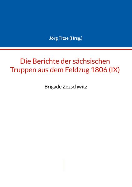 Produktbild: Berichte der s&auml;chsischen Truppen aus dem Feldzug 1806 (IX)