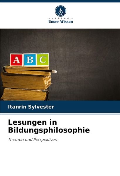 Lesungen in Bildungsphilosophie, Taschenbuch von Itanrin Sylvester, Verlag Unser Wissen, 9786208127718