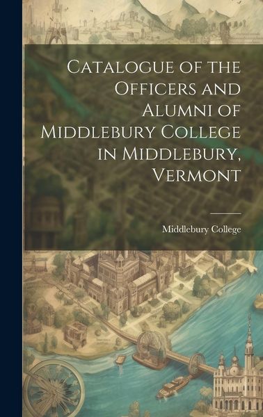 Produktbild: Catalogue of the Officers and Alumni of Middlebury College in Middlebury, Vermont