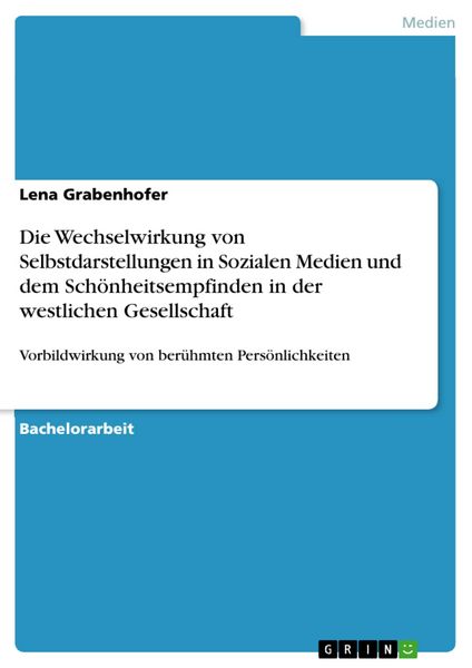 Produktbild: Die Wechselwirkung von Selbstdarstellungen in Sozialen Medien und dem Sch&ouml;nheitsempfinden in der westlichen Gesellschaft