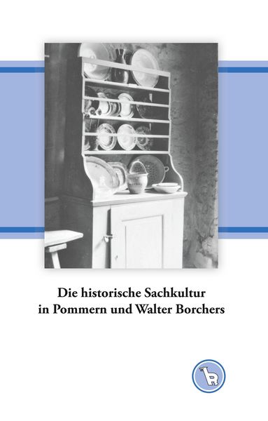 Produktbild: Die historische Sachkultur in Pommern und Walter Borchers