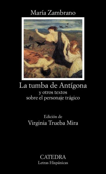 Produktbild: La tumba de Ant&iacute;gona : y otros textos sobre el personaje tr&aacute;gico