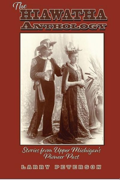 Produktbild: The Hiawatha Anthology: Stories from Upper Michigan's Pioneer Past