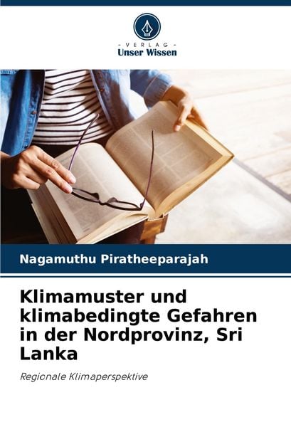 Klimamuster und klimabedingte Gefahren in der Nordprovinz, Sri Lanka, Taschenbuch von Nagamuthu Piratheeparajah, Verlag Unser Wissen, 9786208803636