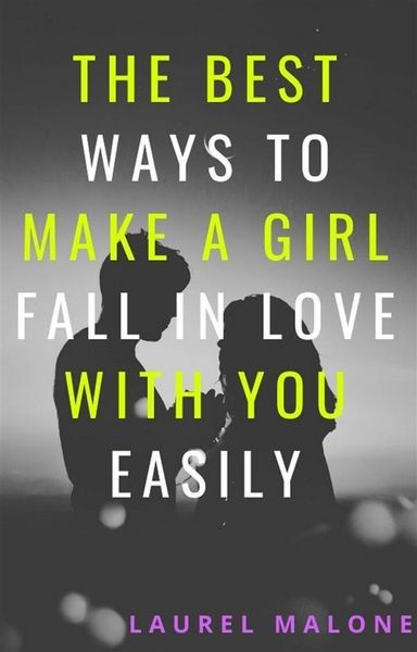 Produktbild: The Best Ways To Make A Girl Fall In Love With You Easily