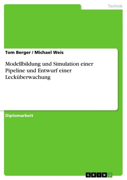 Modellbildung und Simulation einer Pipeline und Entwurf einer Lecküberwachung, Taschenbuch von Michael Weis , Tom Berger, GRIN, 9783638701150