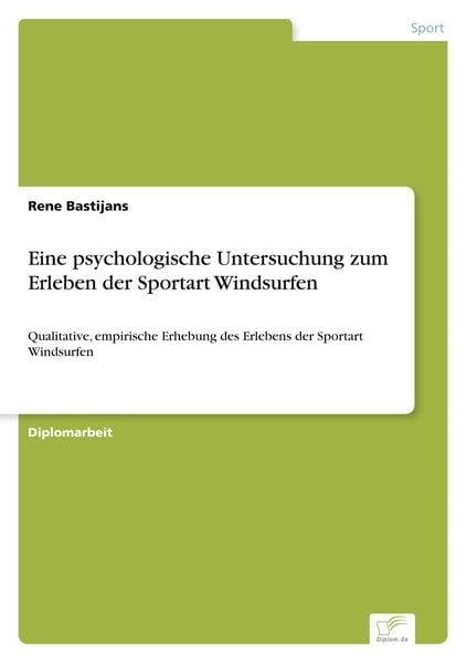Eine psychologische Untersuchung zum Erleben der Sportart Windsurfen, Taschenbuch von Rene Bastijans, BoD - Books on Demand, 9783961168637