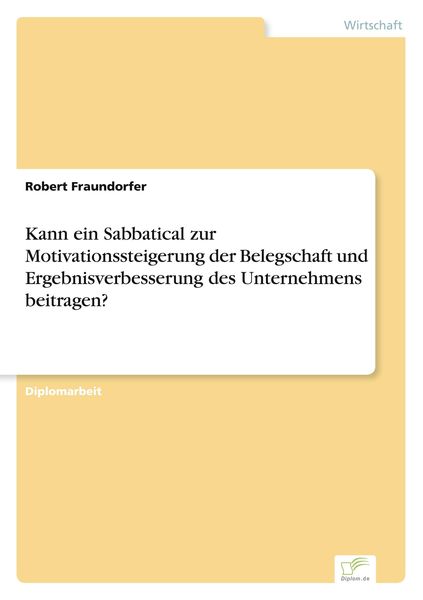 Kann ein Sabbatical zur Motivationssteigerung der Belegschaft und Ergebnisverbesserung des Unternehmens beitragen?, Taschenbuch von Robert