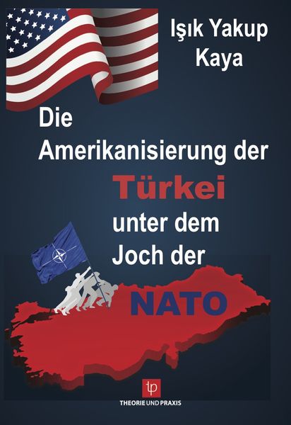 Produktbild: Die Amerikanisierung der T&uuml;rkei unter dem Joch der NATO