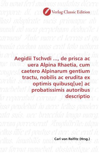 Produktbild: Aegidii Tschvdi ..., de prisca ac uera Alpina Rhaetia, cum caetero Alpinarum gentium tractu, nobilis ac erudita ex optimis quibusq[ue] ac probatissimi