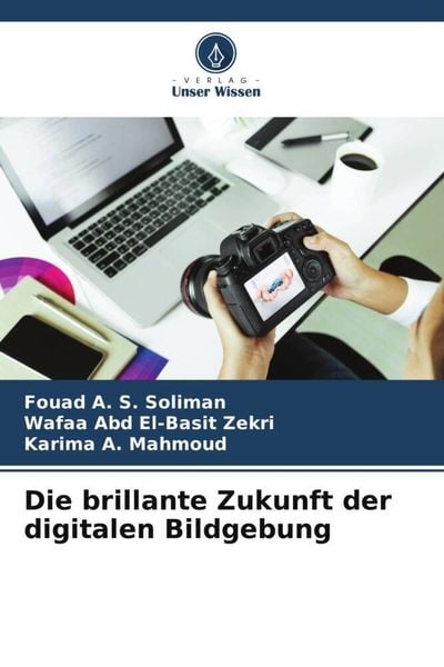Die brillante Zukunft der digitalen Bildgebung, Taschenbuch von Fouad A. S. Soliman , Wafaa Abd El-Basit Zekri , Karima A. Mahmoud, Verlag Unser