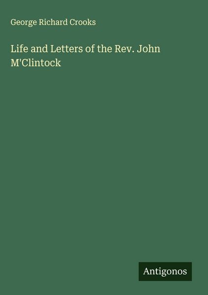 Produktbild: Life and Letters of the Rev. John M'Clintock
