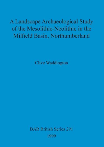Produktbild: A Landscape Archaeological Study of the Mesolithic-Neolithic in the Milfield Basin, Northumberland