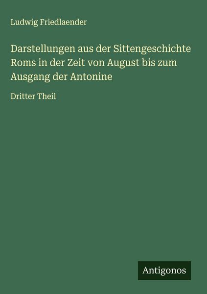 Produktbild: Darstellungen aus der Sittengeschichte Roms in der Zeit von August bis zum Ausgang der Antonine