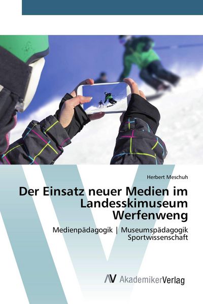 Produktbild: Der Einsatz neuer Medien im Landesskimuseum Werfenweng