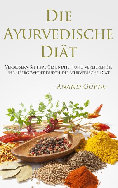 Die Ayurvedische Diät, Taschenbuch von Anand Gupta, BoD – Books on Demand, 9783738625264