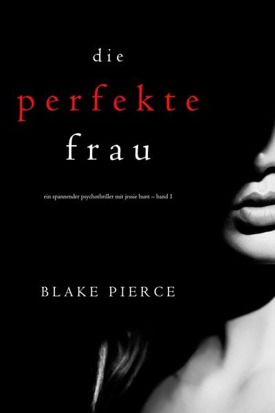 Produktbild: Die Perfekte Frau (Ein spannender Psychothriller mit Jessie Hunt - Band Eins)