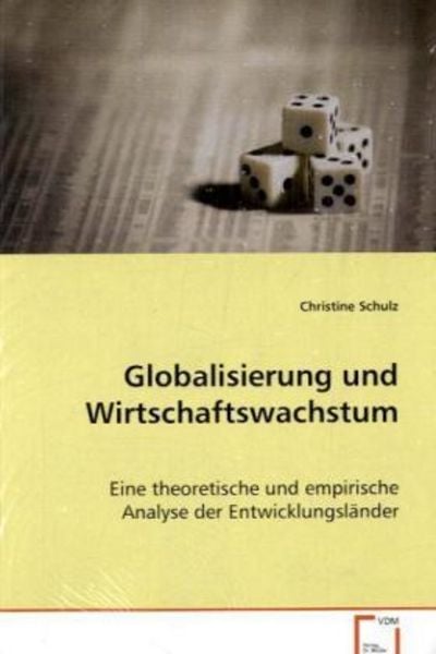 Schulz Christine: Globalisierung und Wirtschaftswachstum, Taschenbuch von Christine Schulz, VDM, 9783639066111