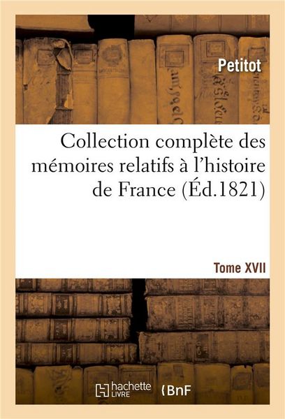 Produktbild: Collection compl&egrave;te des m&eacute;moires relatifs &agrave; l'histoire de France. Tome XVII
