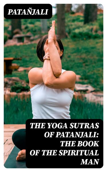 Produktbild: The Yoga Sutras of Patanjali: The Book of the Spiritual Man