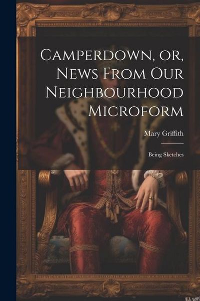 Produktbild: Camperdown, or, News From our Neighbourhood Microform: Being Sketches