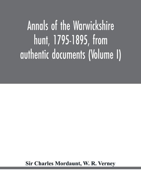 Produktbild: Annals of the Warwickshire hunt, 1795-1895, from authentic documents (Volume I)