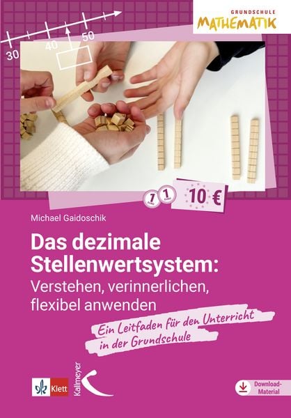 Das dezimale Stellenwertsystem verstehen, verinnerlichen, flexibel anwenden, Taschenbuch von Michael Gaidoschik, Kallmeyer, 9783772718564