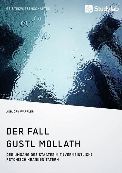 Produktbild: Der Fall Gustl Mollath. Der Umgang des Staates mit (vermeintlich) psychisch kranken T&auml;tern