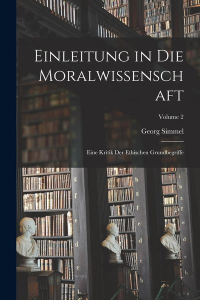 Produktbild: Einleitung in Die Moralwissenschaft: Eine Kritik Der Ethischen Grundbegriffe; Volume 2