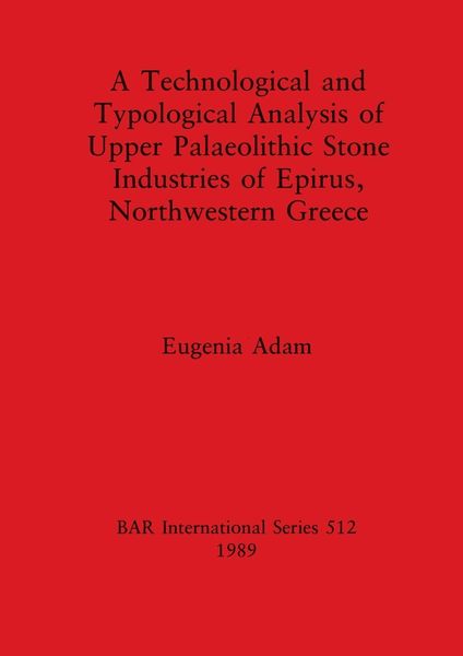 Produktbild: A Technological and Typological Analysis of Upper Palaeolithic Stone Industries of Epirius, Northwestern Greece