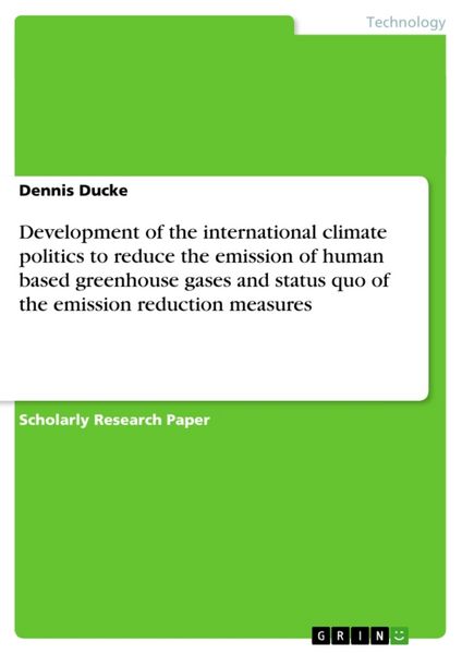 Development of the international climate politics to reduce the emission of human based greenhouse gases and status quo, Taschenbuch von Dennis Ducke,