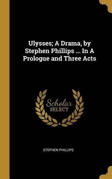 Produktbild: Ulysses; A Drama, by Stephen Phillips ... In A Prologue and Three Acts