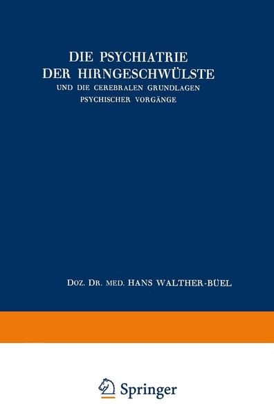 Produktbild: Die Psychiatrie der Hirngeschw&uuml;lste und die Cerebralen Grundlagen Psychischer Vorg&auml;nge