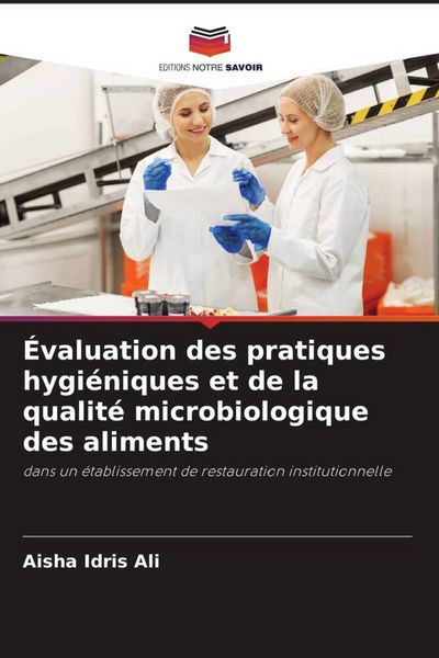 Produktbild: &Eacute;valuation des pratiques hygi&eacute;niques et de la qualit&eacute; microbiologique des aliments