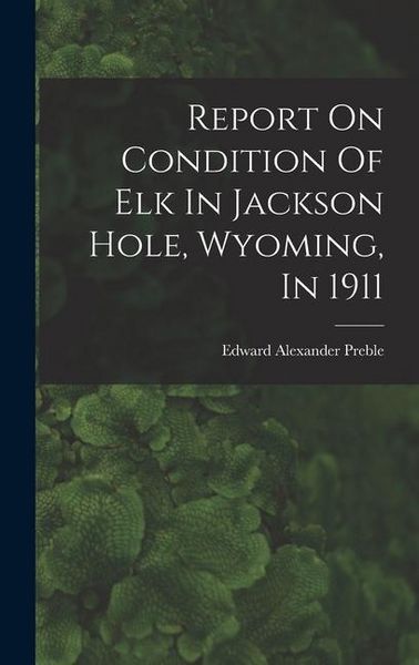 Produktbild: Report On Condition Of Elk In Jackson Hole, Wyoming, In 1911