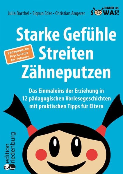 Starke Gefühle, Streiten, Zähneputzen: Das Einmaleins der Erziehung in 12 pädagogischen Vorlesegeschichten mit praktisch