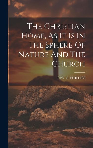 Produktbild: The Christian Home, As It Is In The Sphere Of Nature And The Church