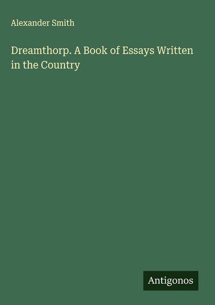 Produktbild: Dreamthorp. A Book of Essays Written in the Country