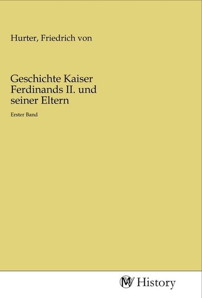 Geschichte Kaiser Ferdinands II. und seiner Eltern, Taschenbuch von , MV-History, 9783968728315