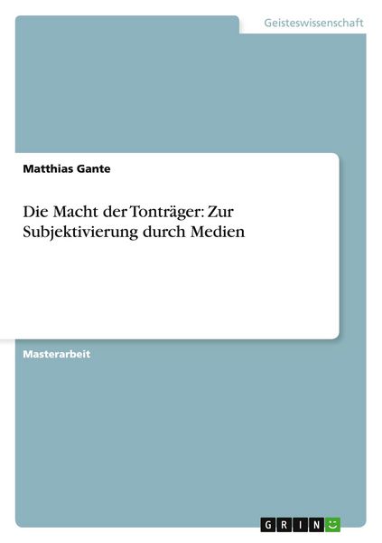 Die Macht der Tonträger: Zur Subjektivierung durch Medien, Taschenbuch von Matthias Gante, GRIN, 9783656536222