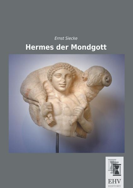 Hermes der Mondgott, Taschenbuch von Ernst Siecke, EHV-History, 9783955648169
